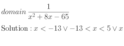 The domain of 1/(x^2+8x-65) is x<-13\lor-13<x<5\lor x>5